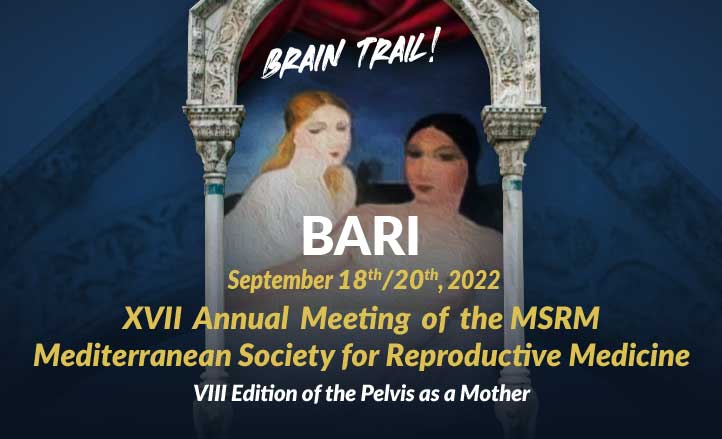 XVII ANNUAL MEETING OF THE MSRM (MEDITERRANEAN SOCIETY FOR REPRODUCTIVE MEDICINE) - VIII EDITION OF THE PELVIS AS A MOTHER – BRAIN TRAIL